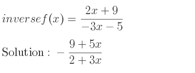 The inverse of f(x)=(2x+9)/(-3x-5) is -(9+5x)/(2+3x)